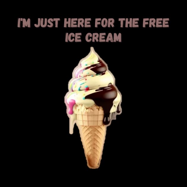 I'M JUST HERE FOR THE FREE ICE CREAM by HALLSHOP