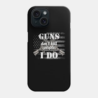 Guns don't kill people i do Phone Case