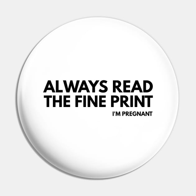 Always Read The Fine Print I'm Pregnant - Pregnancy Announcement Pin by Textee Store