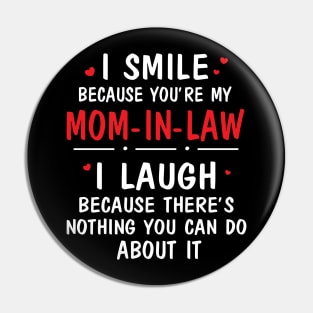 I Smile Because You're My Mom In Law I Laugh Because There's Nothing You Can Do About It Pin