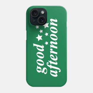 good afternoon Phone Case