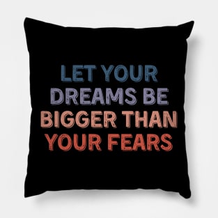 let your dreams be bigger than your fears Pillow