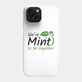 We’re Mint To Be Together Phone Case