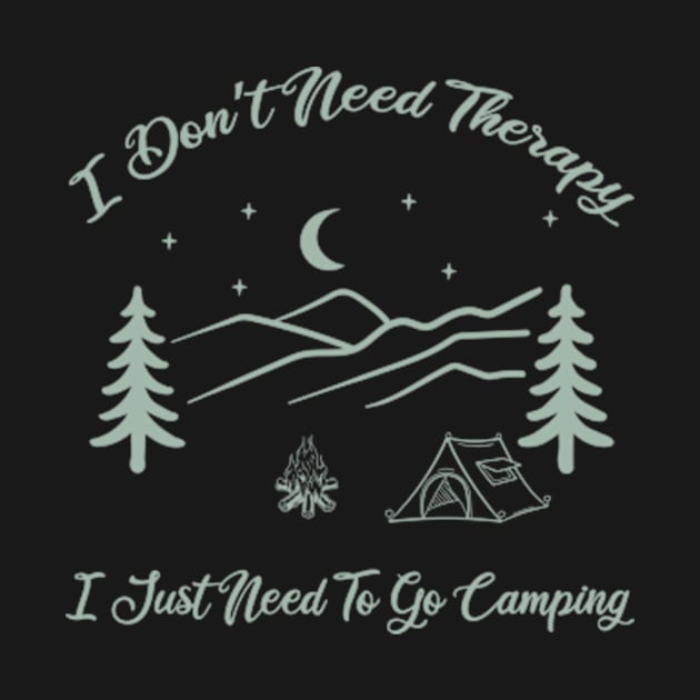 I Don’t Need Therapy, I Just Need To Go Camping by Oiyo