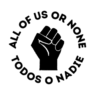 All Of Us Or None - Todos O Nadie T-Shirt