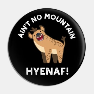 Ain't No Mountain Hyenaf Funny Animal Hyena Pun Pin