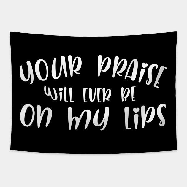 Your Praise Will Be Ever On My Lips Tapestry by teesumi