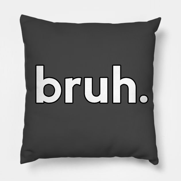 bruh. Pillow by Sketchy