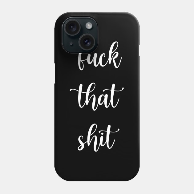 Fuck That Shit - A Swear Words In Modern Typography Phone Case by mangobanana