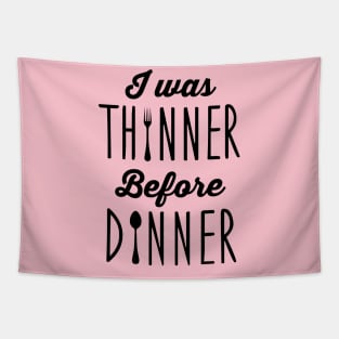 I was thinner before dinner Tapestry