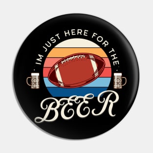 im just here for the beer, funny football design, halftime shirt, american football Pin