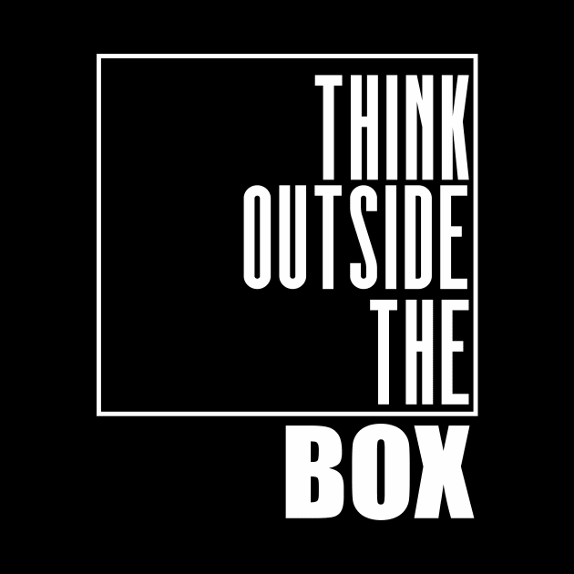 Think Outside The Box - Motivational Shirt by C&F Design