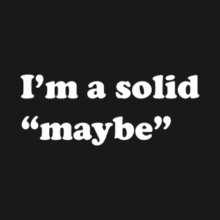 Solid maybe T-Shirt