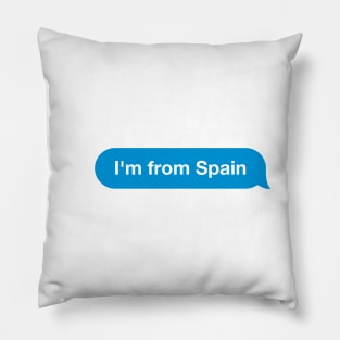 I'm from Spain - Imessage - Text Bubble - Text Message Pillow