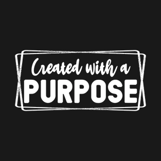 Created with a purpose minimalist black and white T-Shirt