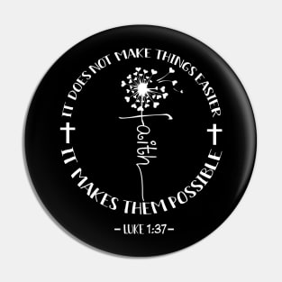 It Does Not Make Things Easier It Makes Them Possible Dandelion Faith Pin