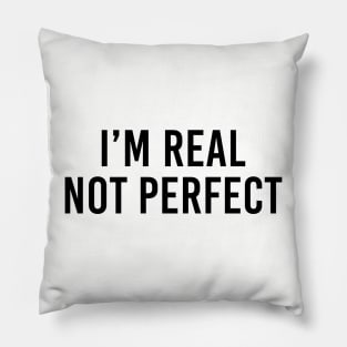 I'm real not perfect Pillow