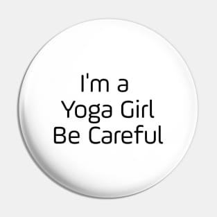 I'm A Yoga Girl Be Careful Pin