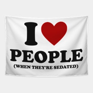 I Love People When They're Sedated Shirt | Funny Nurse Shirt | Medical Tapestry