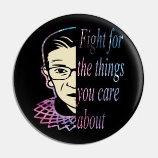 Fight for the things you care about RBG gift Pin