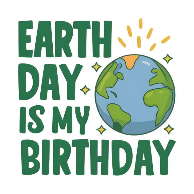 Happy Earth Day Is My Birthday Good For Lover Earth Day 2024 by Pikalaolamotor