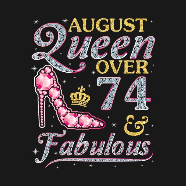 August Queen Over 74 Years Old And Fabulous Born In 1946 Happy Birthday To Me You Nana Mom Daughter by DainaMotteut