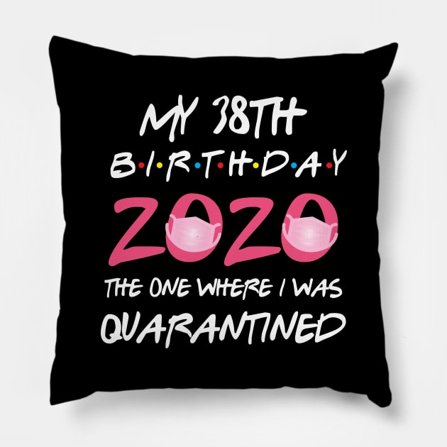 38th birthday 2020 the one where i was quarantined Pillow by GillTee