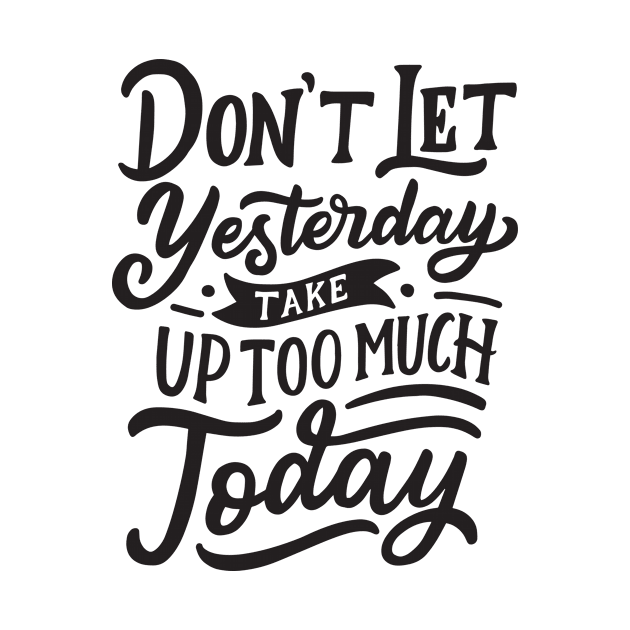 Don't Let Yesterday Take Up Too Much Today by TKLA