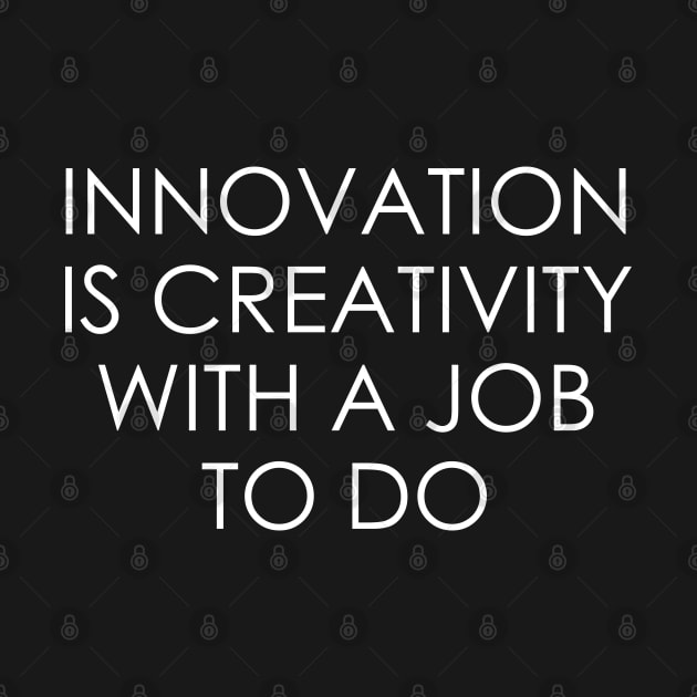 Innovation is creativity with a job to do by Oyeplot