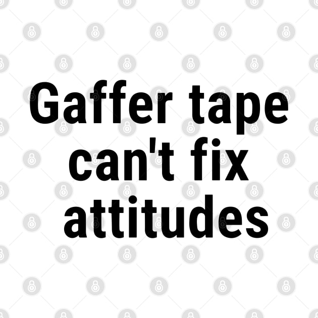 Gaffer tape can't fix attitudes Black by sapphire seaside studio