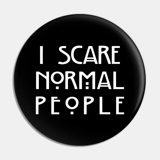 I Scare Normal People (Black) Pin by EbukaAmadiObi19