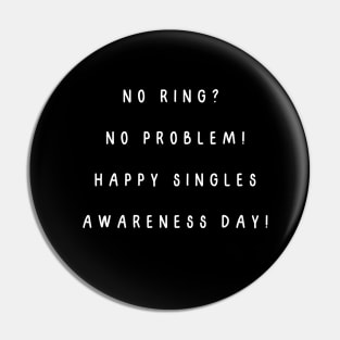 No ring? No problem! Happy Singles Awareness Day! Singles Awareness Day Pin