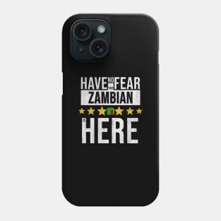 Have No Fear The Zambian Is Here - Gift for Zambian From Zambia Phone Case