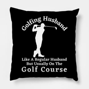 Golfing Husband Gift, Gift For A Husband Who Loves Golf Pillow