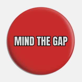 Mind The Gap Pin