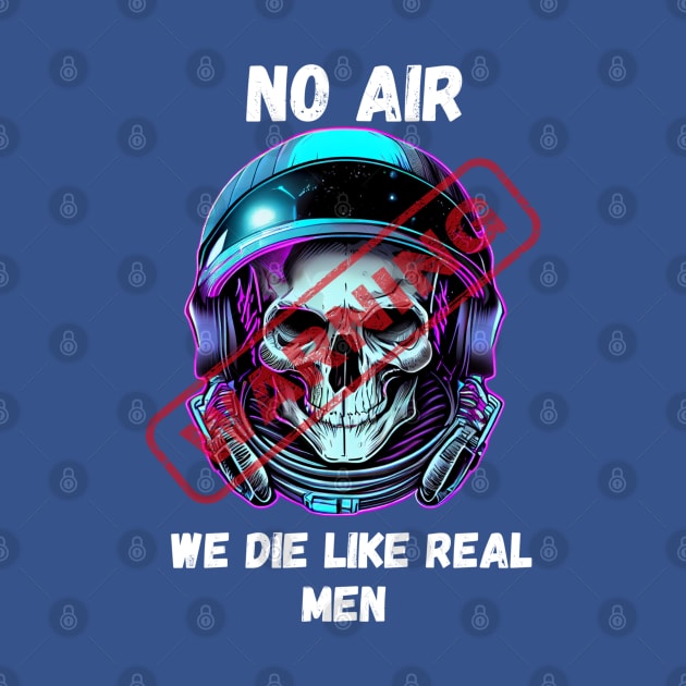 WARNING We Die Like Real Men Astronaut Skull by Life2LiveDesign