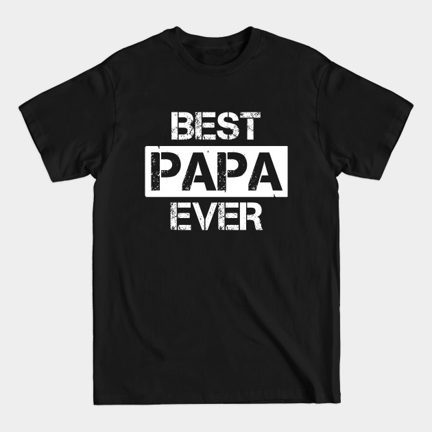 Discover Best Papa Ever - Best Papa Ever - T-Shirt