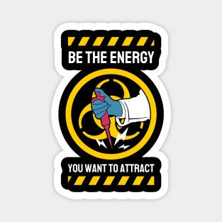 Be The Energy You Want To Attract Magnet