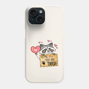 To Me You Are Trash Funny Raccoon Valentines Day Phone Case