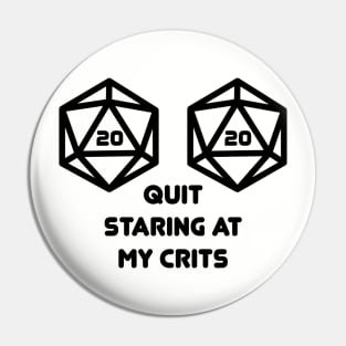 Quit Staring at my Crits D20 Nat20 Pin