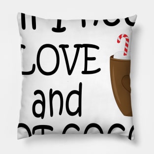 All I need is love and hot cocoa Pillow