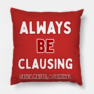 Always Be Clausing Pillow