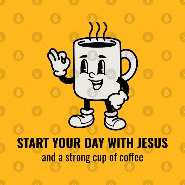 Start Your Day With Jesus and A Strong Cup of Coffee by Culam Life