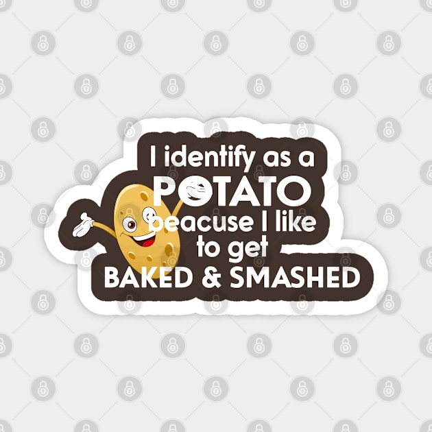 I Identify As A Potato Because I Like To Get Baked And Smashed Magnet by Ogore