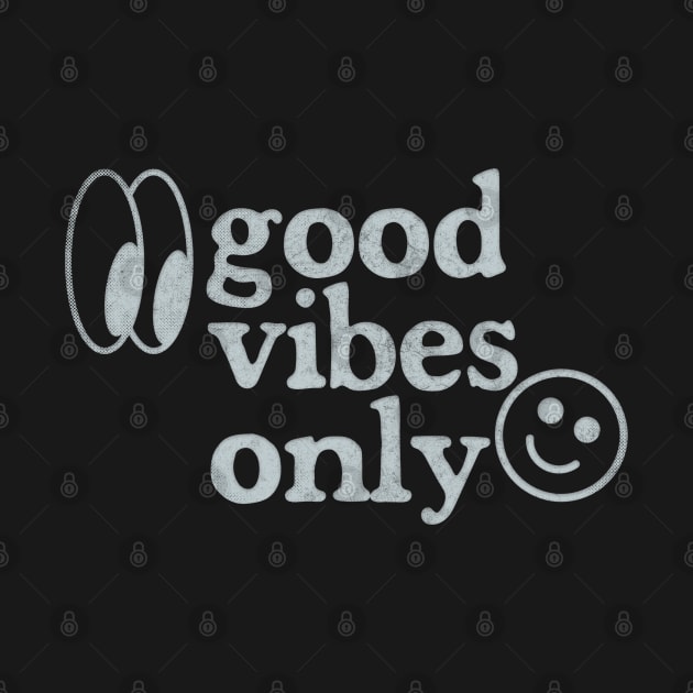 Good Vibes Only - Retro Faded Design by DankFutura
