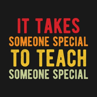 It takes someone special to teach someone T-Shirt