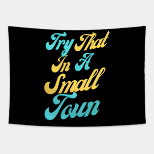 Try That In A Small Town, Small Town Lovers Tapestry