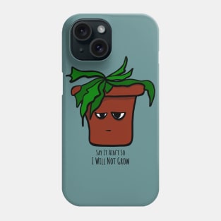 Emo Houseplant Say It Ain't So I Will Not Grow Phone Case