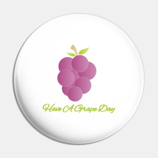 Have A Grape Day Pin