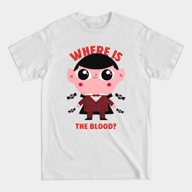Discover Where Is The Blood? - Halloween - Halloween - T-Shirt